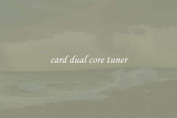 card dual core tuner