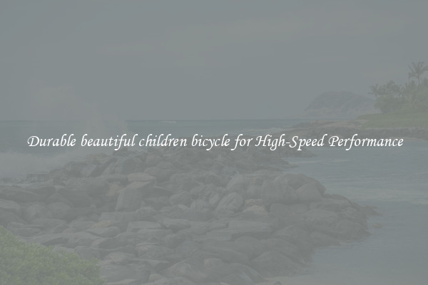 Durable beautiful children bicycle for High-Speed Performance