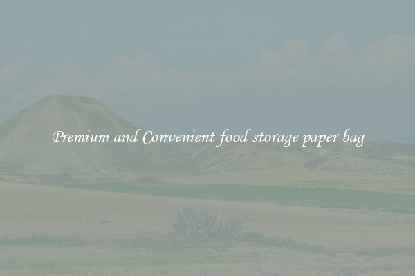 Premium and Convenient food storage paper bag