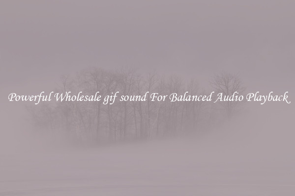 Powerful Wholesale gif sound For Balanced Audio Playback