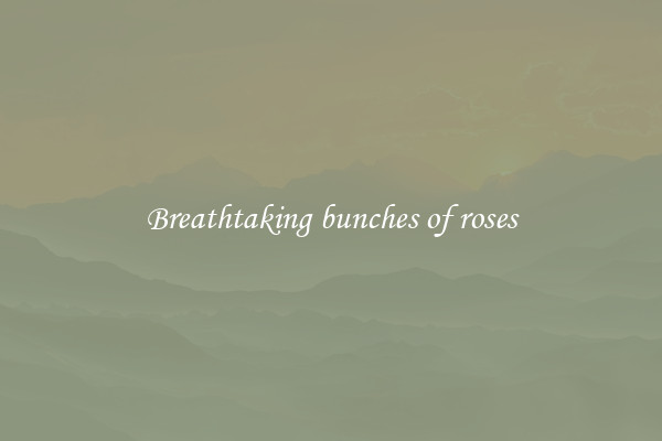 Breathtaking bunches of roses