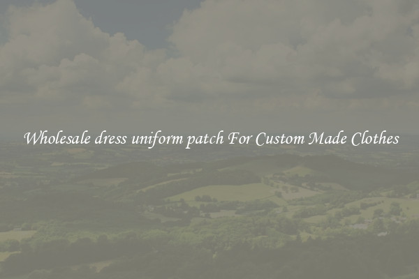 Wholesale dress uniform patch For Custom Made Clothes