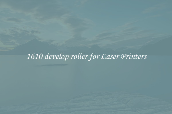 1610 develop roller for Laser Printers