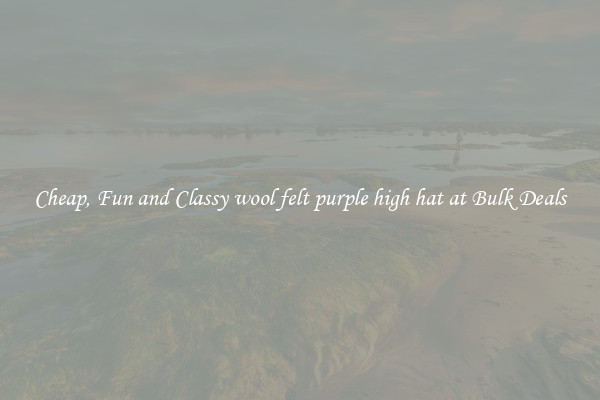 Cheap, Fun and Classy wool felt purple high hat at Bulk Deals