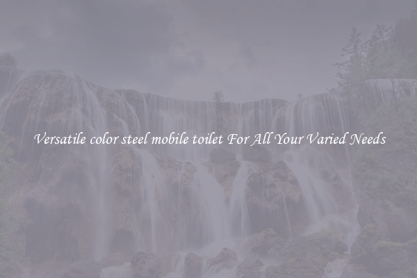 Versatile color steel mobile toilet For All Your Varied Needs