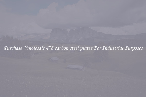 Purchase Wholesale 4*8 carbon steel plates For Industrial Purposes
