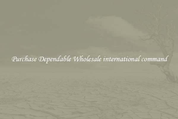 Purchase Dependable Wholesale international command