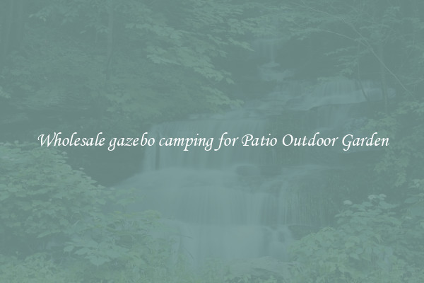 Wholesale gazebo camping for Patio Outdoor Garden
