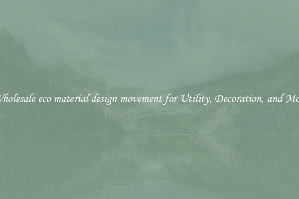 Wholesale eco material design movement for Utility, Decoration, and More