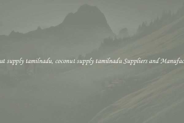 coconut supply tamilnadu, coconut supply tamilnadu Suppliers and Manufacturers
