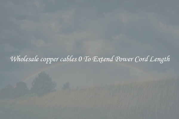 Wholesale copper cables 0 To Extend Power Cord Length