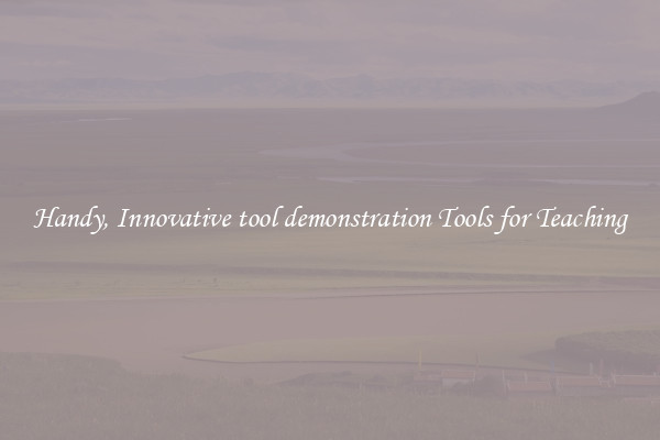 Handy, Innovative tool demonstration Tools for Teaching