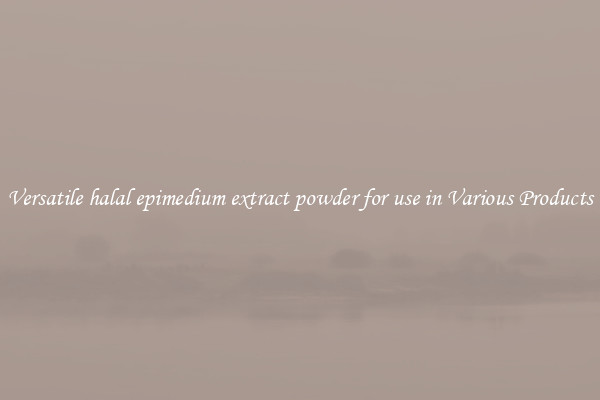 Versatile halal epimedium extract powder for use in Various Products