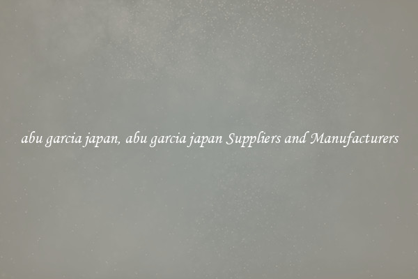 abu garcia japan, abu garcia japan Suppliers and Manufacturers