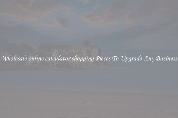 Wholesale online calculator shopping Pieces To Upgrade Any Business