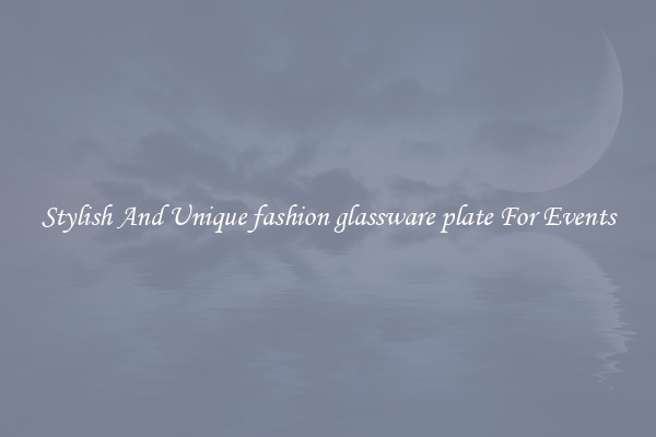 Stylish And Unique fashion glassware plate For Events