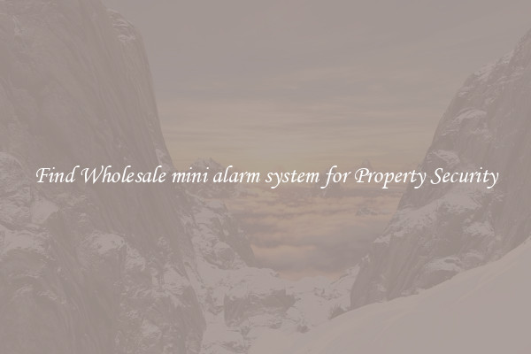 Find Wholesale mini alarm system for Property Security