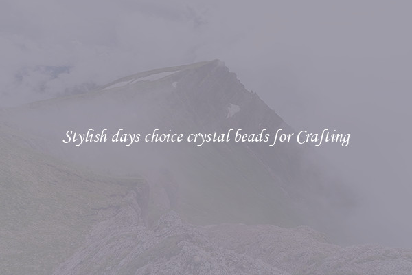 Stylish days choice crystal beads for Crafting