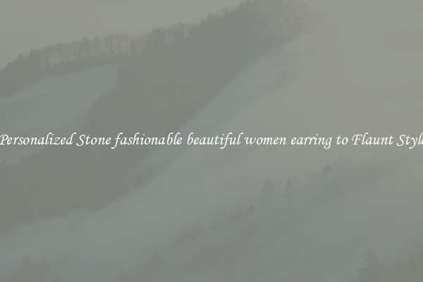 Personalized Stone fashionable beautiful women earring to Flaunt Style