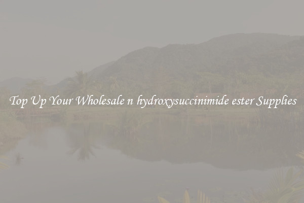 Top Up Your Wholesale n hydroxysuccinimide ester Supplies