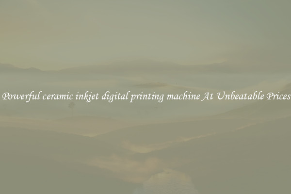 Powerful ceramic inkjet digital printing machine At Unbeatable Prices