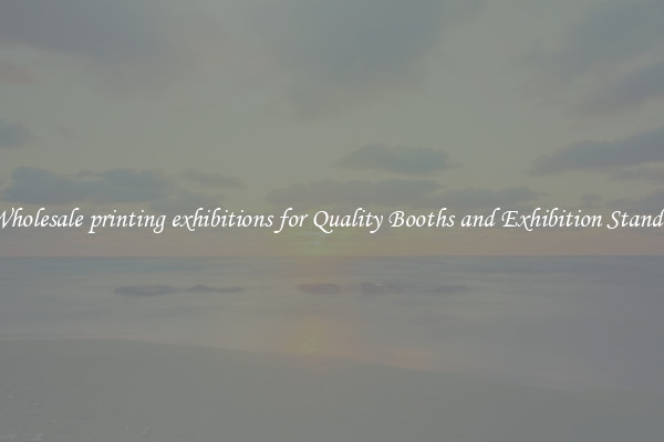 Wholesale printing exhibitions for Quality Booths and Exhibition Stands 