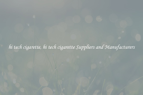 hi tech cigarette, hi tech cigarette Suppliers and Manufacturers