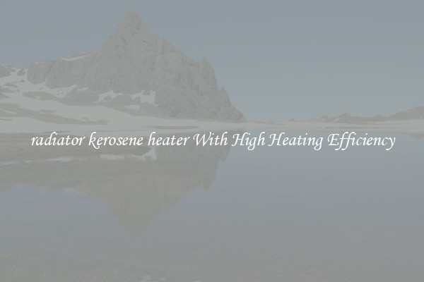 radiator kerosene heater With High Heating Efficiency