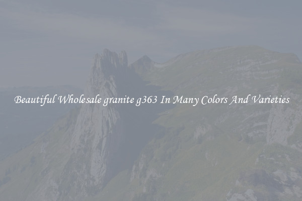 Beautiful Wholesale granite g363 In Many Colors And Varieties
