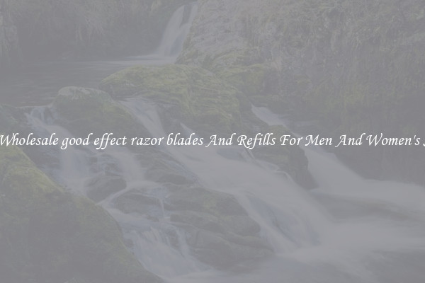 Buy Wholesale good effect razor blades And Refills For Men And Women's Shave