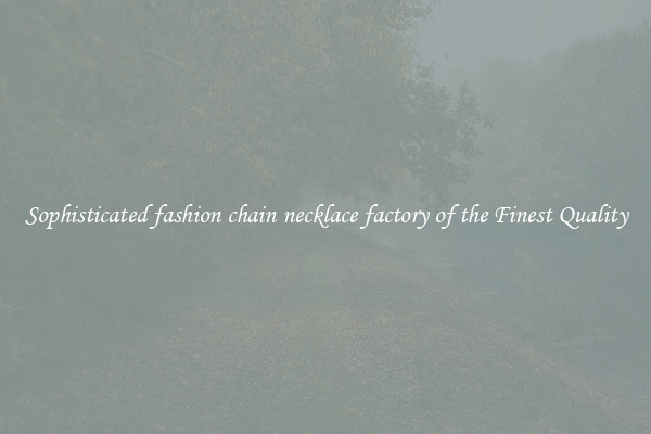 Sophisticated fashion chain necklace factory of the Finest Quality