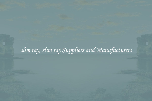 slim ray, slim ray Suppliers and Manufacturers