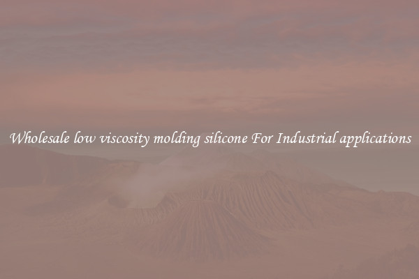 Wholesale low viscosity molding silicone For Industrial applications