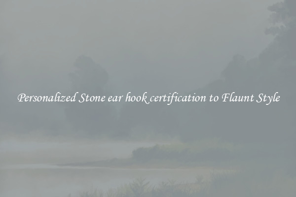 Personalized Stone ear hook certification to Flaunt Style