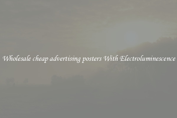 Wholesale cheap advertising posters With Electroluminescence