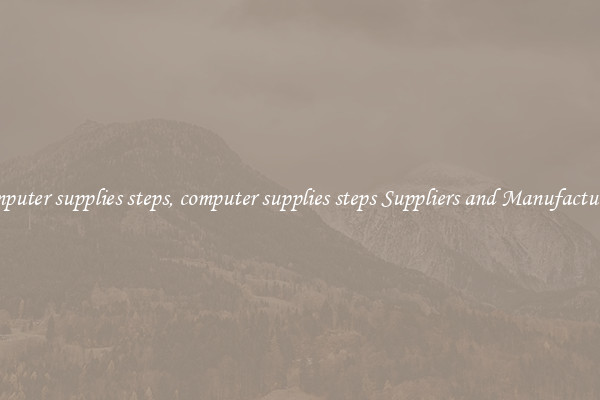 computer supplies steps, computer supplies steps Suppliers and Manufacturers