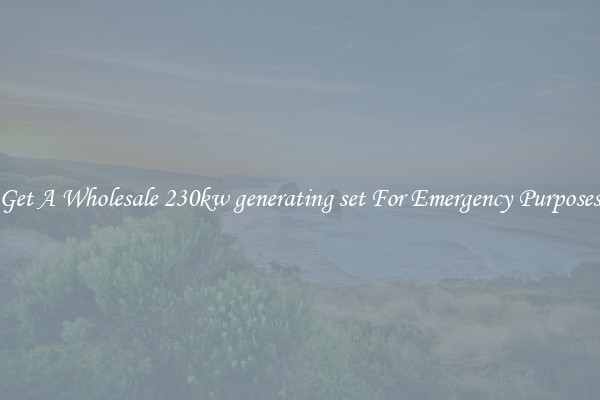 Get A Wholesale 230kw generating set For Emergency Purposes