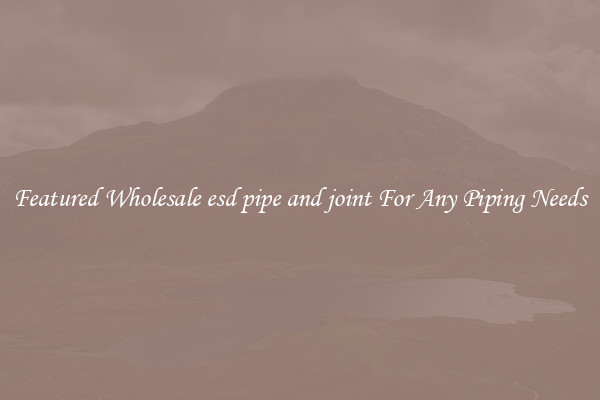 Featured Wholesale esd pipe and joint For Any Piping Needs