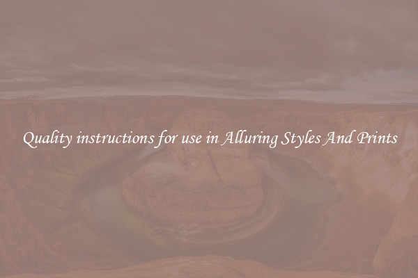 Quality instructions for use in Alluring Styles And Prints
