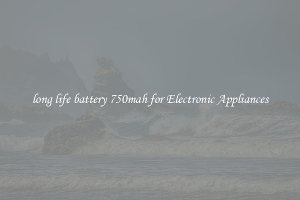 long life battery 750mah for Electronic Appliances