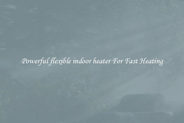 Powerful flexible indoor heater For Fast Heating