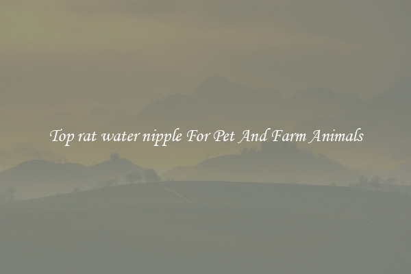 Top rat water nipple For Pet And Farm Animals