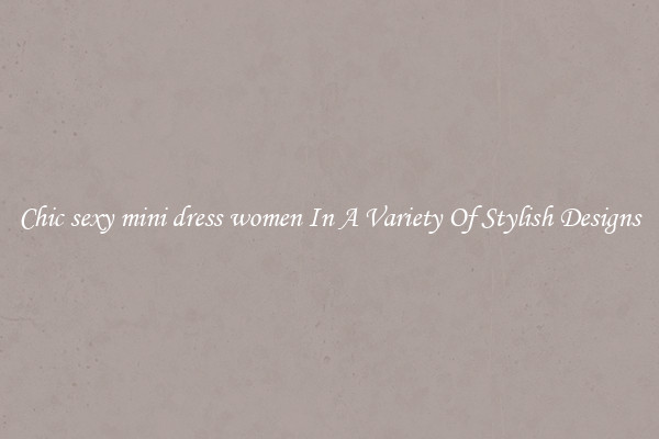 Chic sexy mini dress women In A Variety Of Stylish Designs