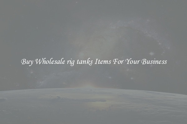 Buy Wholesale rig tanks Items For Your Business