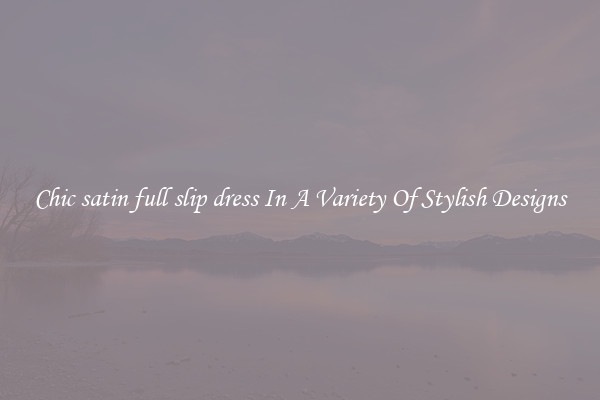 Chic satin full slip dress In A Variety Of Stylish Designs