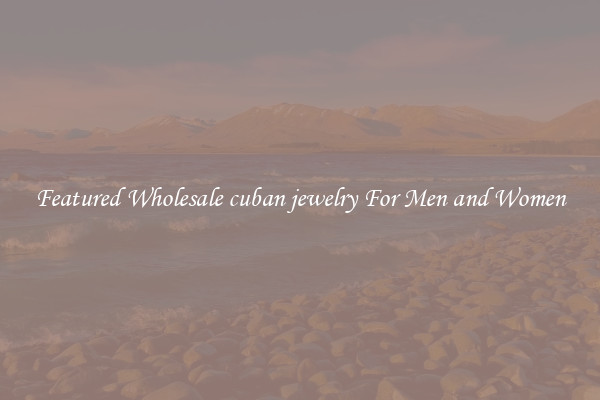 Featured Wholesale cuban jewelry For Men and Women