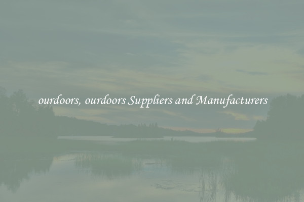 ourdoors, ourdoors Suppliers and Manufacturers