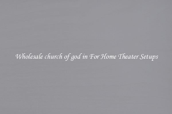 Wholesale church of god in For Home Theater Setups