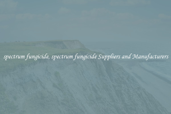 spectrum fungicide, spectrum fungicide Suppliers and Manufacturers
