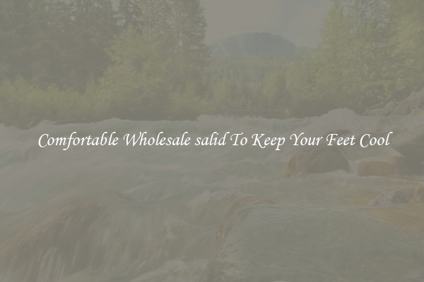 Comfortable Wholesale salid To Keep Your Feet Cool